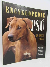 Fogle, Bruce, Encyklopedie psů: Velká ilustrovaná encyklopedie představuje více než 400 plamen a druhů psů, 2005