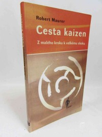Maurer, Robert, Cesta kaizen: Z malého kroku k velkému skoku, 2005