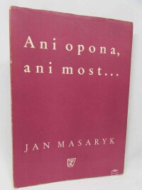 Masaryk, Jan, Ani opona, ani most..., 1947
