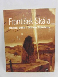 Ajvaz, Michal, František Skála: Hnědá duha, Brown Rainbow, 2021