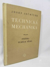 Ječmínek, Josef, Technická mechanika pro vyšší průmyslové školy i pro praxi. díl 1.: Statika tuhých těles, 1954
