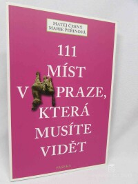 Černý, Matěj, Peřinová, Marie, 111 míst v Praze, která musíte vidět, 2016