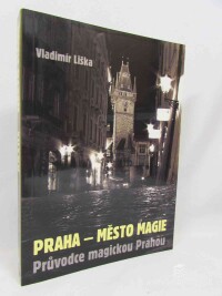 Liška, Vladimír, Praha - město magie: Průvodce magickou Prahou, 2015