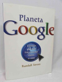 Stross, Randall, Planeta Google: O troufalém plánu jedné firmy organizovat všechno, co známe, 2009