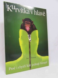 Toman, Ivo, Kurvítka v hlavě: Proč i chytří lidé jednají hloupě, 2018