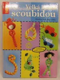 kolektiv, autorů, Velká kniha scoubidou: Všechny uzly, tipy a triky, 2005