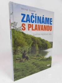 Zoubek, Michal, Začínáme s plavanou: Lovíme nedravé ryby, 2004