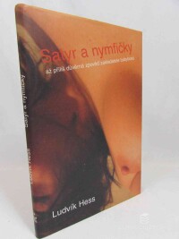 Hess, Ludvík, Satyr a nymfičky: Až příliš důvěrná zpověď zakladatele babyboxů, 2008