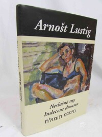 Lustig, Arnošt, Neslušné sny / Indecent Dreams, 2009