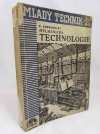 Dobrovolný, Bohumil, Mechanická technologie: Nauka o nástrojích, obráběcích strojích, technických materiálech a výrobě, 1944