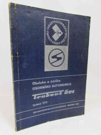 kolektiv, autorů, Obsluha a údržba osobního automobilu Trabant Limuzína a Univertzal, 601 Standard, 601 S, 601 de Luxe, 1972