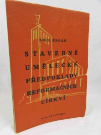 Edgar, Emil, Stavebně umělecké předpoklady reformačních církví, 1947