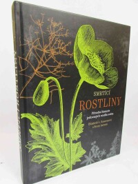 Daunceyová, Elizabeth A., Larsson, Sonny, Smrtící rostliny: Přírodní historie jedovatých rostlin světa, 2019