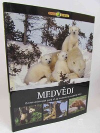 kolektiv, autorů, Medvědi: Od mírumilovných pand až po neohrožené medvědy lední, 2008