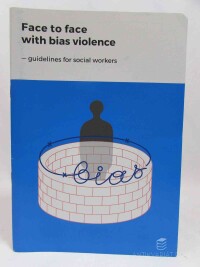 Kalibová, Klára, Pawlik, Katarzyna, Biháriová, Irena, Synowiec, Joanna, Kalik, Anna, Face to Face with Bias Violence - Guidelines for Social Workers, 2016