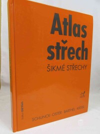 Schunck, Eberhard, Oster, Hans Jochen, Barthel, Rainer, Kiessl, Kurt, Atlas střech: Šikmé střechy, 2003