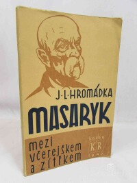 Hromádka, Josef Lukl, Masaryk mezi včerejškem a zítřkem, 1947