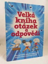 kolektiv, autorů, Velká kniha otázek a odpovědí: Více než 2000 otázek a odpovědí na procvičení mozkových buněk, 2015