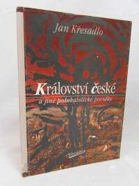 Křesadlo, Jan, Království české a jiné polokatolické povídky, 1996