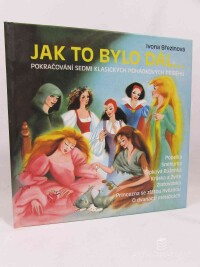 Březinová, Ivona, Jak to bylo dál..: Pokračování sedmi klasických pohádkových příběhů, 1999