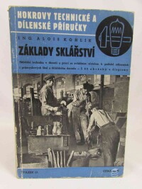 Kohlík, Alois, Základy sklářství: Sklářská technika v teorii a praxi se zvláštním zřetelem k potřebě odborných i průmylosvých škol a sklářského dorostu, 1944