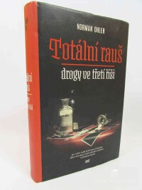 Ohler, Norman, Totální rauš: Drogy ve třetí říši, 2017