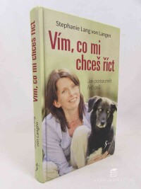 Langen, von Lang Stephanie, Vím, co mi chceš říct: Jak porozumět řeči psů, 2017