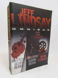 Lindsay, Jeff, Omnibus: Dexter, Dexter a zase Dexter (Drasticky děsivý Dexter, Drasticky dojemný Dexter, Dexter v temnotách), 2012
