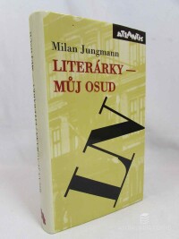 Jungmann, Milan, Literárky - Můj osud (Kritické návraty ke kultuře padesátých a šedesátých let s aktuálními reflexemi), 1999