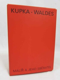Meissner, Petr, Kupka - Waldes: Malíř a jeho sběratel, 1999