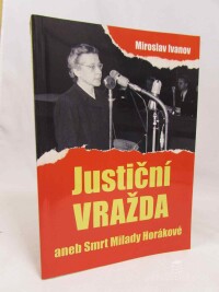Ivanov, Miroslav, Justiční vražda aneb Smrt Milady Horákové, 2009