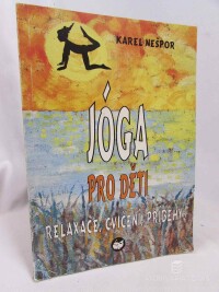 Nešpor, Karel, Jóga pro děti: Relaxace, cvičení, příběhy, 1998