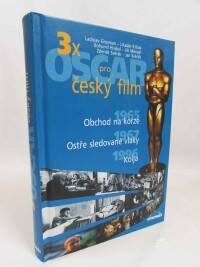 kolektiv, autorů, 3x Oscar pro český film: 1965 Obchod na korze, 1967 Ostře sledované vlaky, 1996 Kolja, 1998