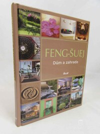 kolektiv, autorů, Feng-Šuej: Dům a zahrada, 2012