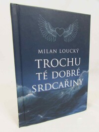 Loucký, Milan, Trochu té dobré srdcařiny, 2024