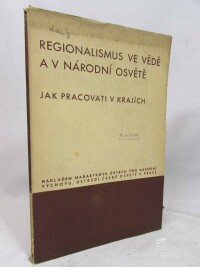 kolektiv, autorů, Regionalismus ve vědě a v národní osvětě: Jak pracovati v krajích, 1940