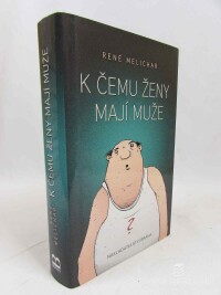 Melichar, René, K čemu ženy mají muže, 2014