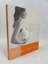 Smithová, Karen, Snadno a rychle Pilates: 5minutové sestavy pro kohokoli, kdykoli, kdekoli, 2011