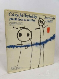 Uždil, Jaromír, Čáry, klikyháky, paňáci a auta: Výtvarný projev a psychický život dítěte, 1980
