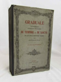 kolektiv, autorů, Graduale Sacrosanctae Romanae Ecclesiae De Tempore et De Sanctis SS. D. N. PII X. Pontificis Maximi Jussu Restitutum Et Editum, Cui Addita Sunt Festa Novissima, 1908
