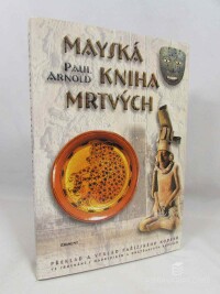 Arnold, Paul, Mayská kniha mrtvých: Překlad a výklad Pařížského kodexu ve srovnávní s Madridským a Drážďanským kodexem, 2003