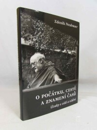 Neubauer, Zdeněk, O počátku, cestě a znamení časů: Úvahy o vědě a vědění, 2007