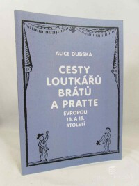 Dubská, Alice, Cesty loutkářů Brátů a Pratte Evropou 18. a 19. století, 2011