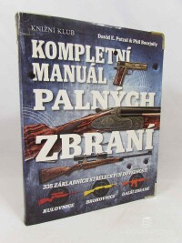 Petzal, David E., Bourjaily, Phil, Kompletní manuál planých zbraní: 335 základních střeleckých dovedností, 2013