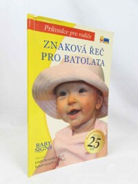 Acredolo, Linda, Goodwyn, Susan, Průvodce pro rodiče: Znaková řeč pro batolata (Baby Signs Program), 2007