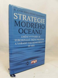Kim, W. Chan, Mauborgne, Renée, Strategie modrého oceánu: Umění vytvořit si svrchovaný tržní prostor a vyřadit tak konkurenty ze hry, 2006