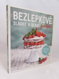 Danielsová, Sabrina Sue, Reichelová, Dagmar, Bezlepkové sladké a slané pečení: 40 receptů na koláče, sušenky, chléb a mnoho dalšího, 2017