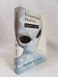 Greer, Steven M., Utajovaná pravda: Zapovězené poznání - Fenomén UFO: Aktivity mimozemšťanů na naší planetě, 2008