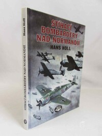Holl, Hans, Stíhací bombardéry nad Normandií: Jak se v době invaze ze stíhačů stali přes noc piloti stíhacích bombardérů, 2010