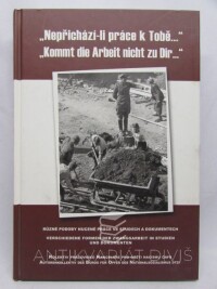 kolektiv, autorů, Nepřichází-li práce k Tobě... / Kommt die Arbeit nicht zu Dir... : Různé podoby nucené práce ve studiích a dokumentech, 2003